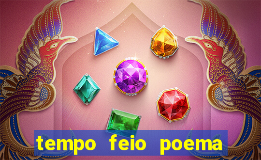 tempo feio poema tempo poesia fernando pessoa